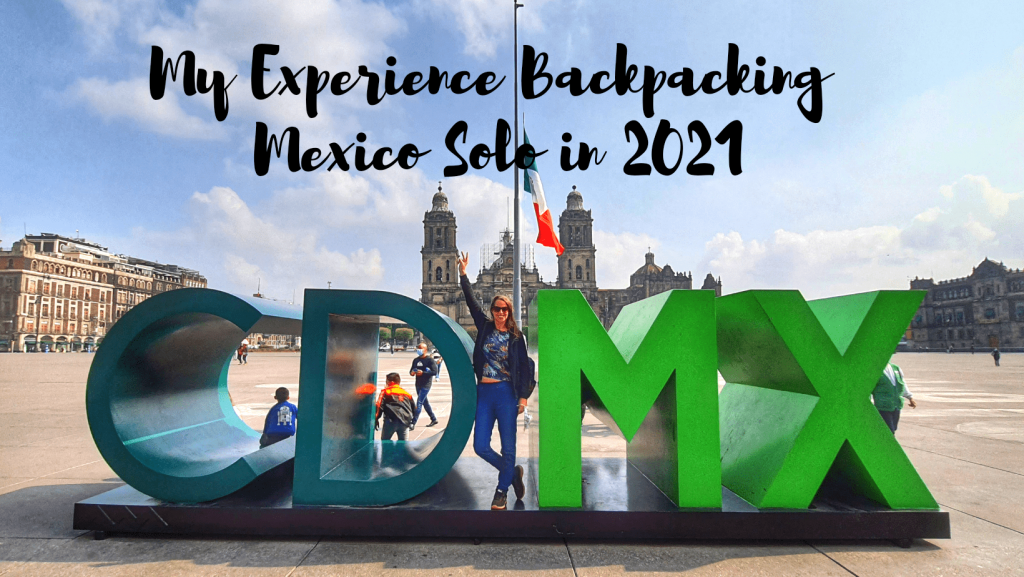 My Expertise Backpacking Mexico Solo in 2021